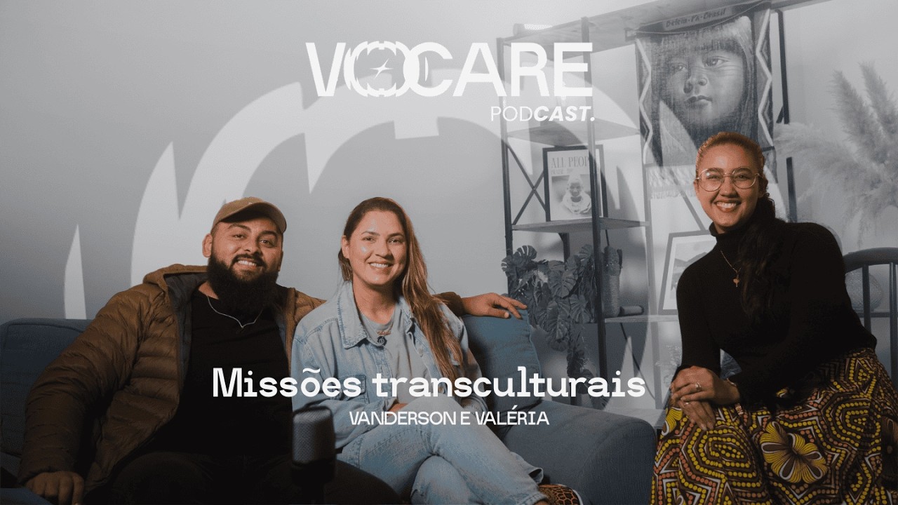 REALIDADE DE MISSÕES TRANSCULTURAIS- Vanderson e Valeria |  VOCARE Podcast - EP 03