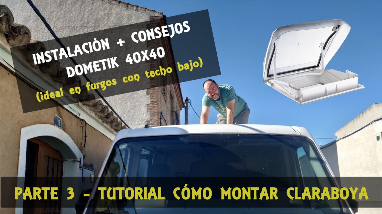 #3 Camperización de furgoneta - Tutorial Cómo instalar una Claraboya Dometic Mini Heki Style