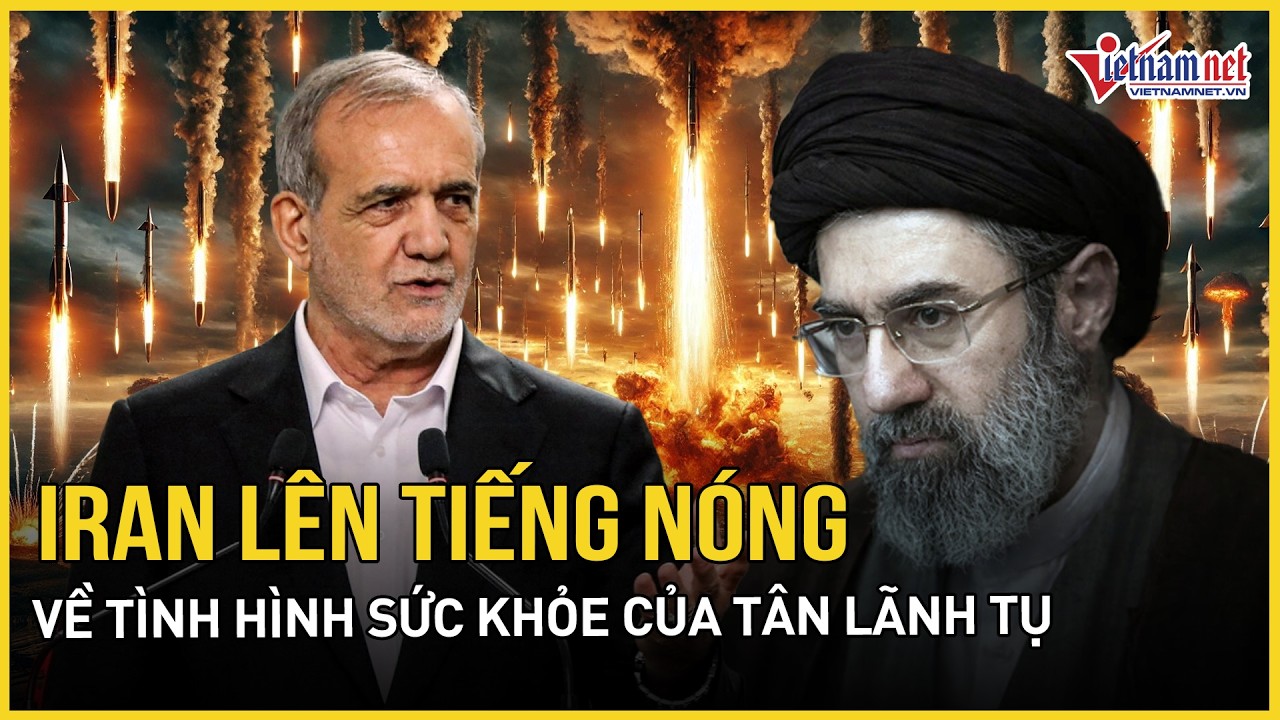 Iran lên tiếng về tình hình sức khỏe của Tân Lãnh tụ tối cao, tàu đi qua eo biển Hormuz bị tập kích