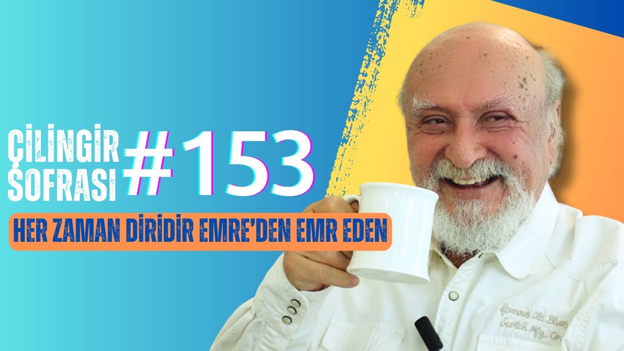 Çilingir Sofrası 153 / Her Zaman Diridir Emre’den Emr Eden