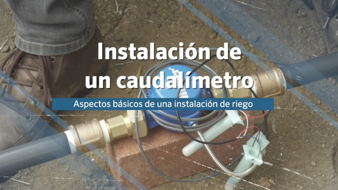 Instalación de un caudalímetro - Aspectos básicos de una instalación de riego