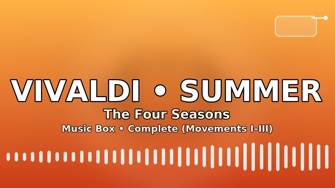 Vivaldi – The Four Seasons: Summer (Complete · Music Box Version)