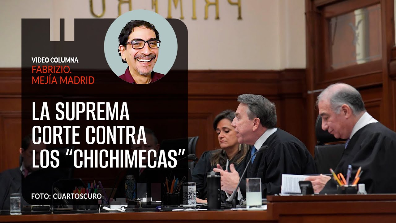La Suprema Corte contra los “chichimecas”. Por Fabrizio Mejía