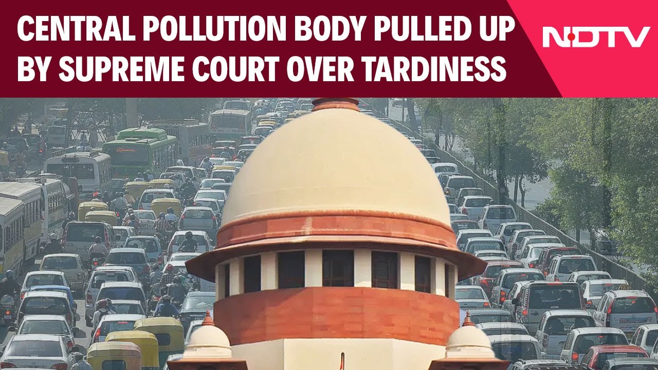 Delhi Air Quality | Central Pollution Body Pulled Up By Supreme Court Over Tardiness, Adjournment