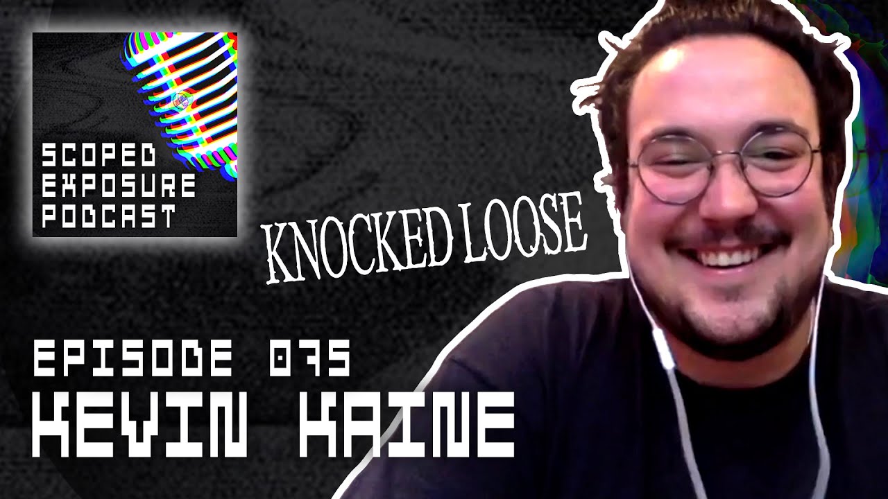 Kevin (Pacsun) Kaine [KNOCKED LOOSE] - Scoped Exposure Podcast 075