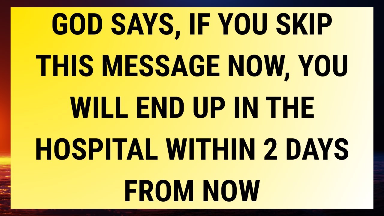 🧾God says, If you skip this message now, You will end up in the hospital within 2 days FROM NOW