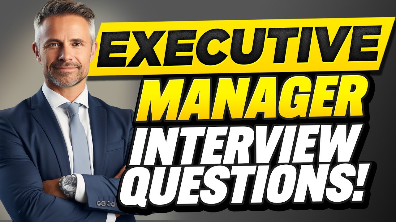 EXECUTIVE MANAGER INTERVIEW QUESTIONS AND ANSWERS (How to Pass an Executive Manager Interview)