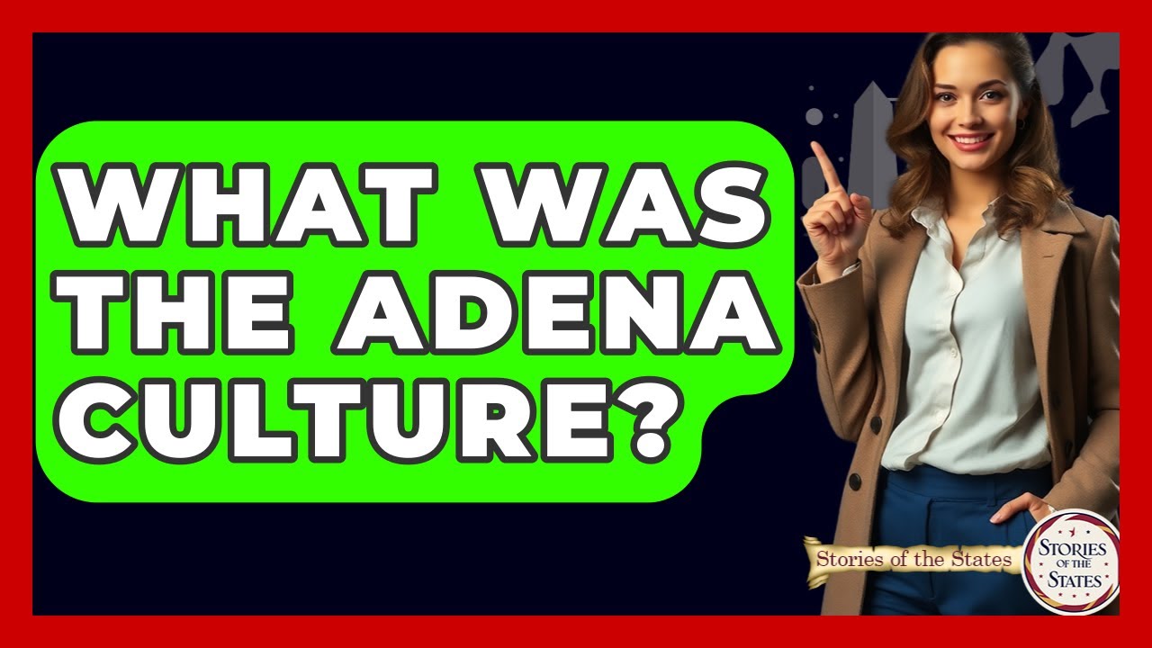What Was The Adena Culture? - Stories of the States