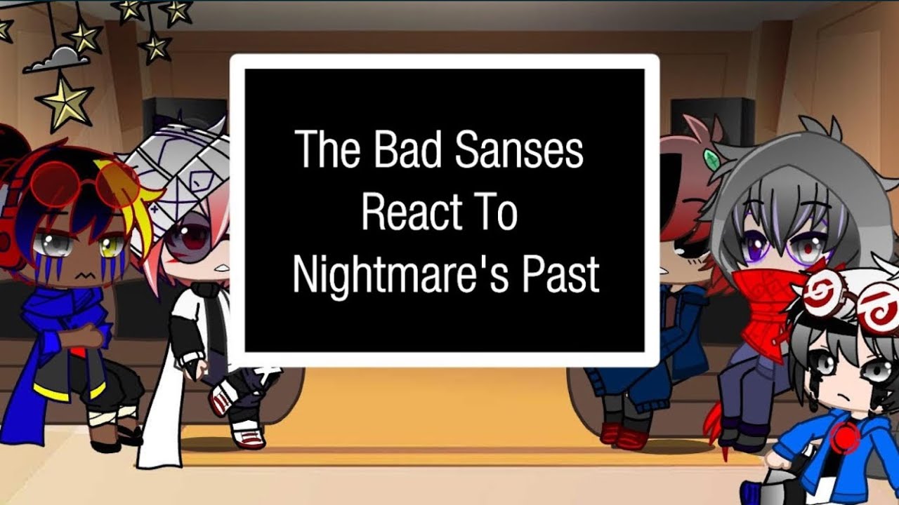 The Bad Sanses React to Nightmare's Past ~UTAU~Ft. Bad Sanses~Gacha~CREDITS IN DESC.~