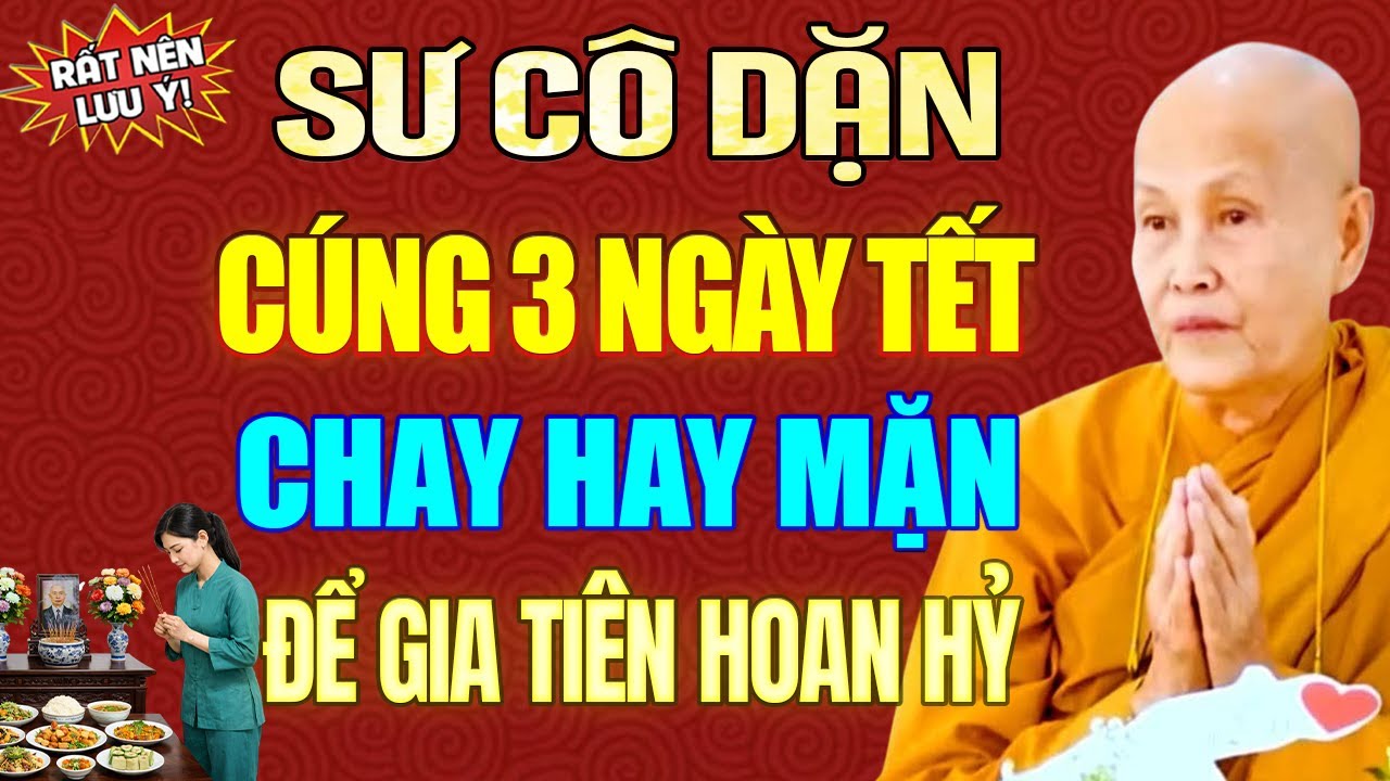Nghe Sư Cô Dặn CÚNG 3 NGÀY TẾT CÚNG CHAY HAY CÚNG MẶN Để Gia Tiên Hoan Hỷ Hộ Trì | SC. Tâm Tâm