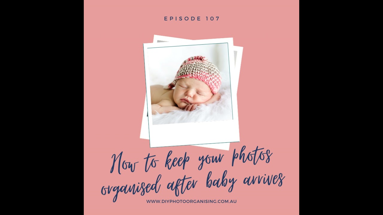 107 | How to keep your photos organised after baby arrives