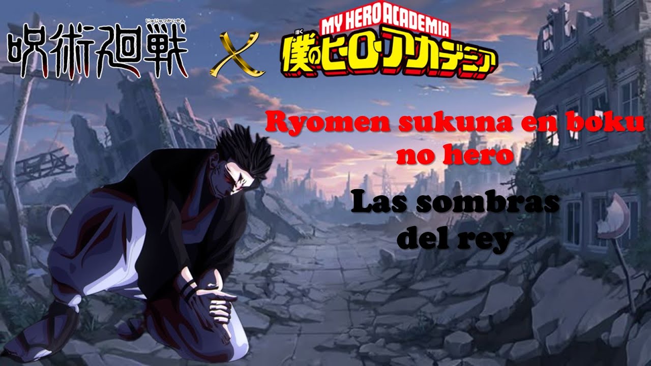 Sukuna en boku no hero - Parte 1/2 #TheKingOfFanficters