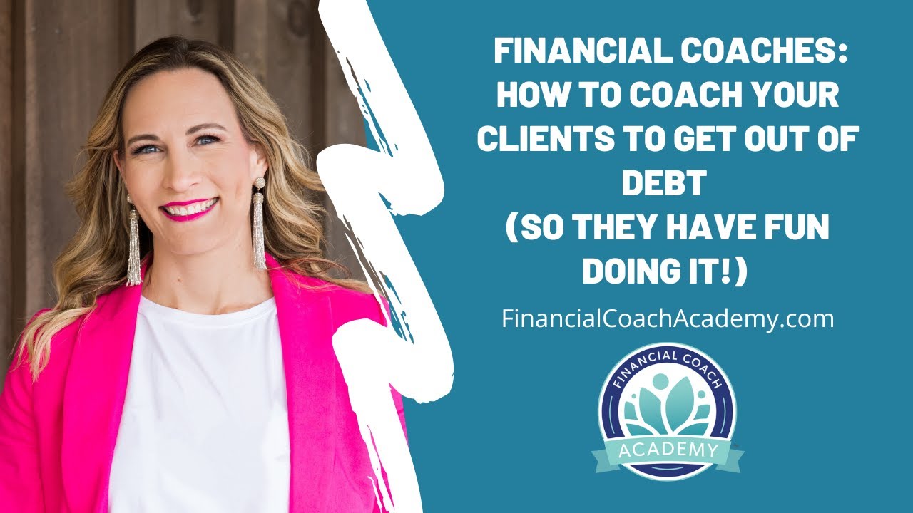 How to Coach Your Clients to Get Out of Debt (So They Have Fun Doing It!) | Financial Coach Academy