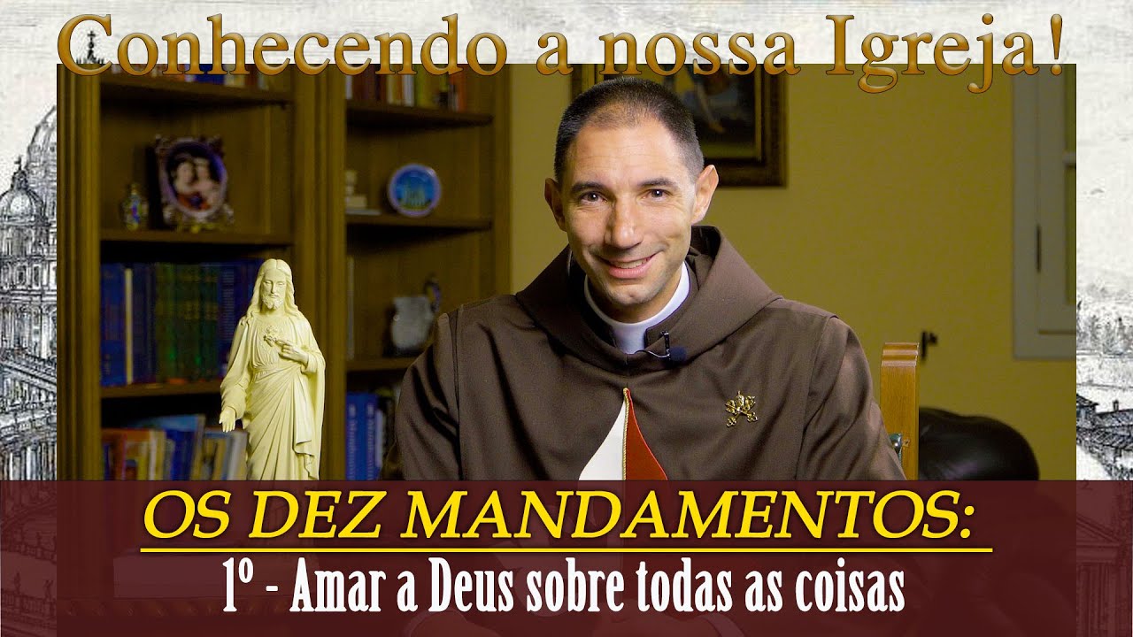 OS DEZ MANDAMENTOS: 1º - Amar a Deus sobre todas as coisas I Pe. Thiago (Conhecendo a nossa Igreja)