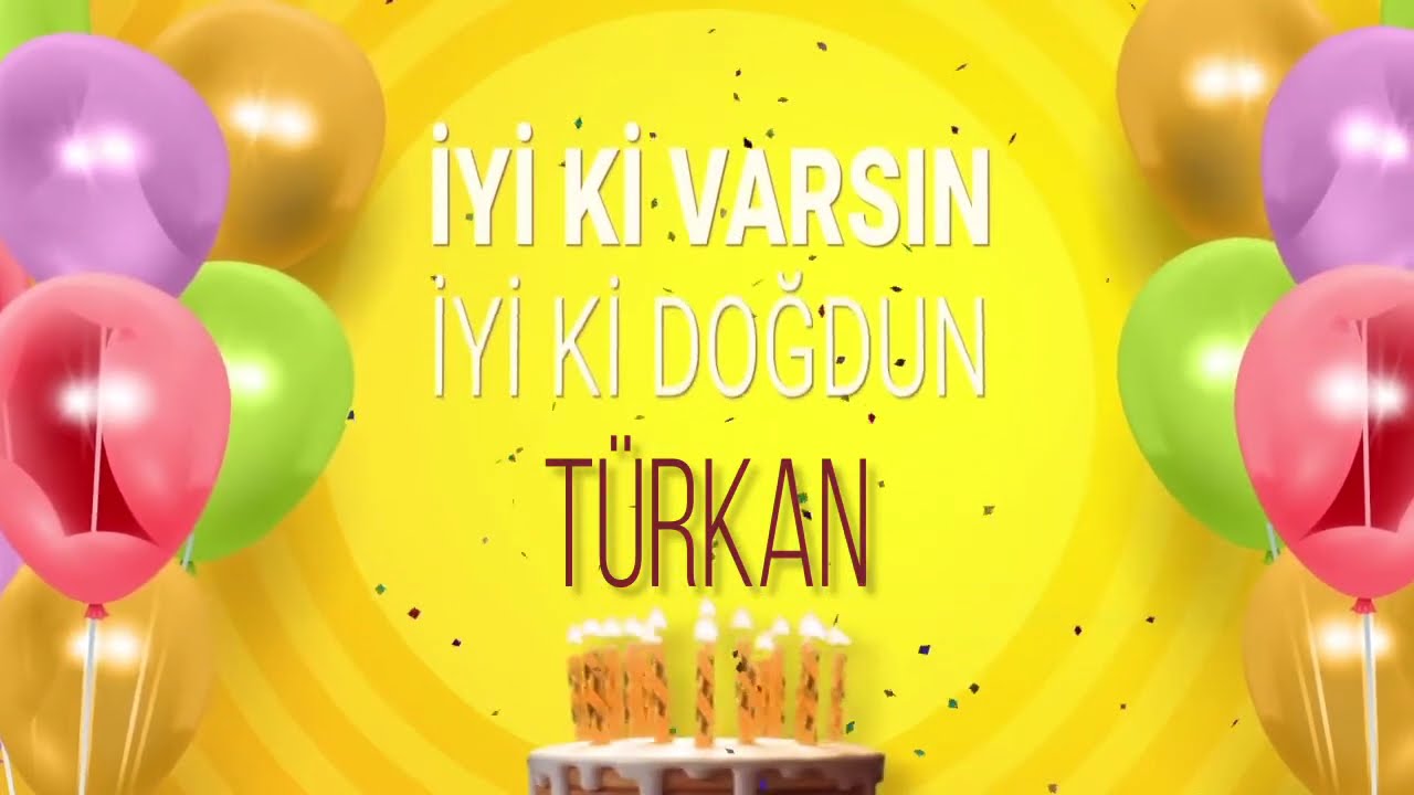 İyi ki doğdun TÜRKAN- İsme Özel Doğum Günü Şarkısı (FULL VERSİYON)