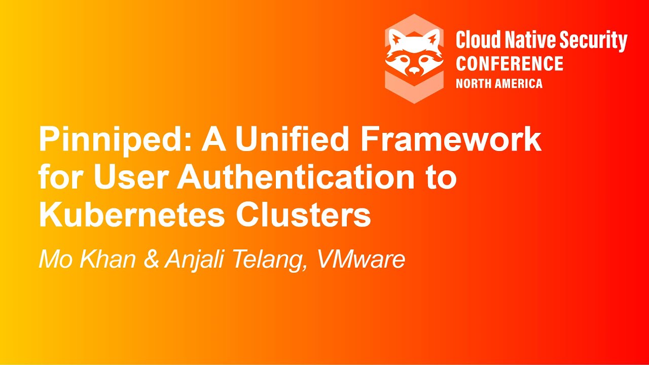 Pinniped: A Unified Framework for User Authentication to Kubernetes Cluster- Mo Khan & Anjali Telang