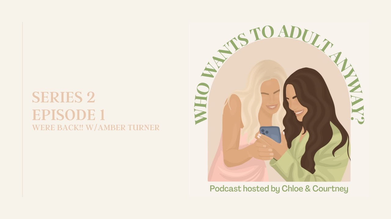 Who Wants to Adult Anyway? Series 2 Episode 1: We're back!! W/Amber Tuner