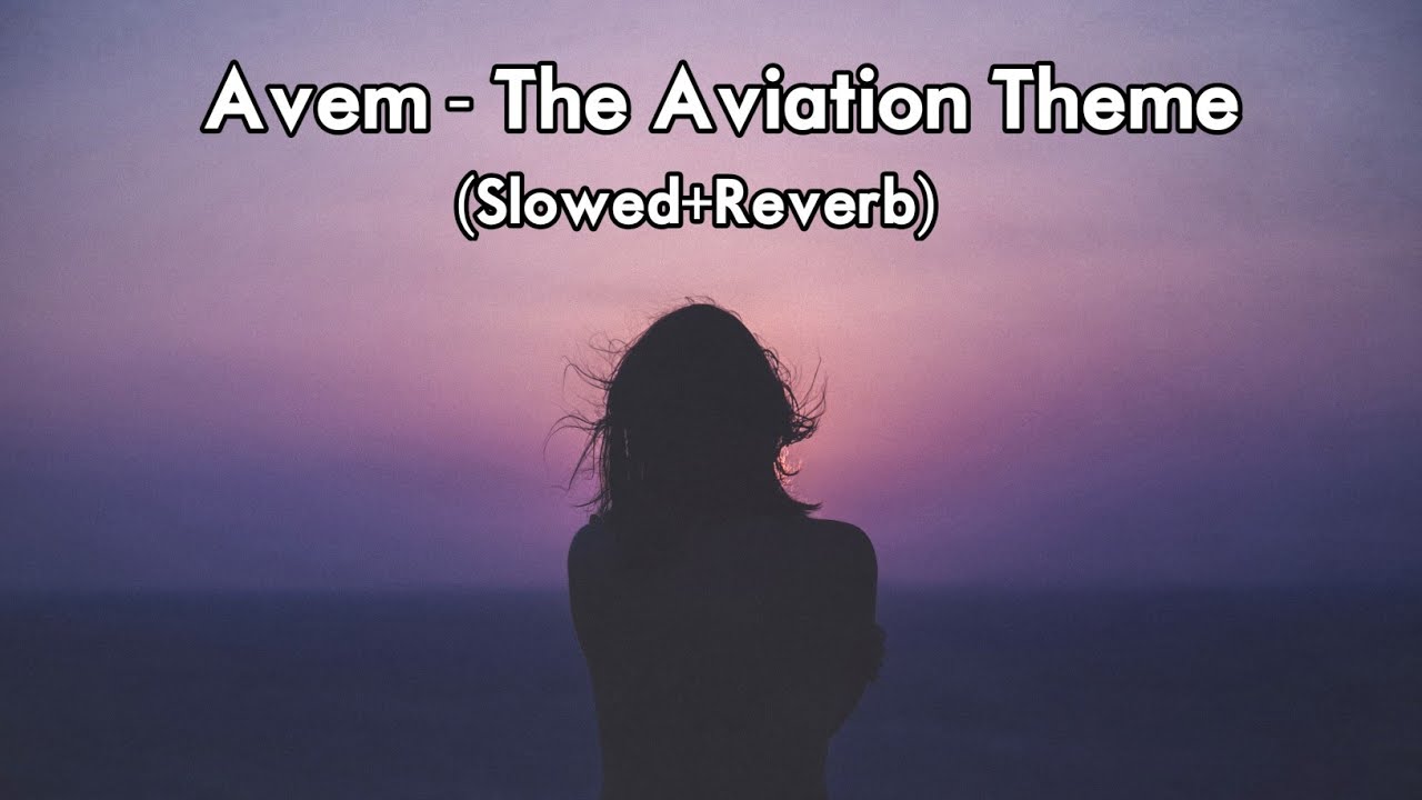Avem - The Aviation Theme - Alan Walker - (Slowed+Reverb) Slow + Reverb | New Song 2022