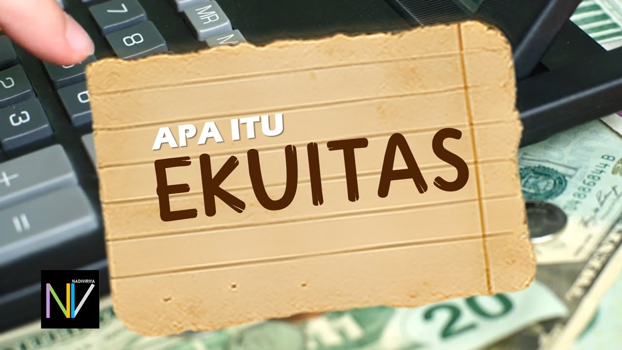 Apa Itu Ekuitas? Pengertian, Jenis, dan Contohnya dalam Dunia Keuangan