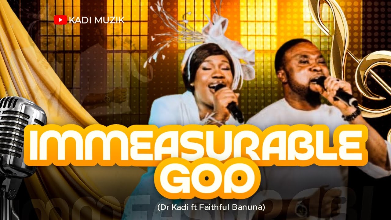 IMMEASURABLE GOD BY DR. KADI FEAT. FAITHFUL BANUNA || OFFICIAL VIDEO