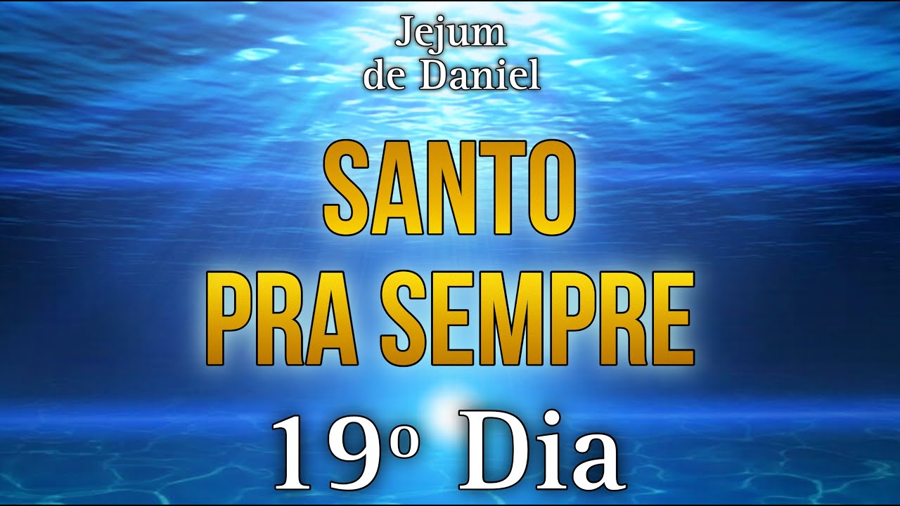 🕊️JEJUM DE DANIEL🕊️ | 19º DIA - SANTO PRA SEMPRE
