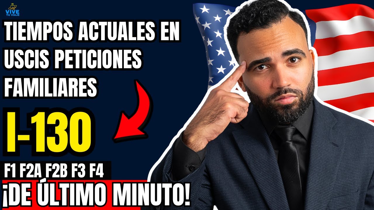 ULTIMA HORA: USCIS TIEMPOS ACTUALES DE PROCESAMIENTO I-130 Y PRICESOS ENERO 2026