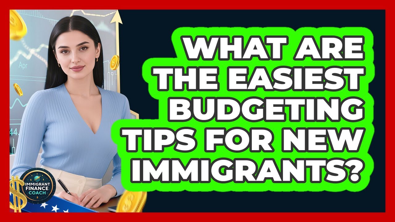 What Are The Easiest Budgeting Tips For New Immigrants? - Immigrant Finance Coach
