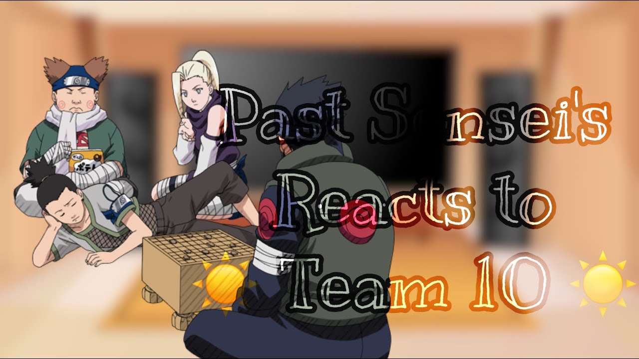 Past Sensei’s Reacts to Team 10 I•I 5/6 I•I ⚠️SPOILER⚠️ I•I ShikaTema, ChouKarui, InoSai & AsuKure