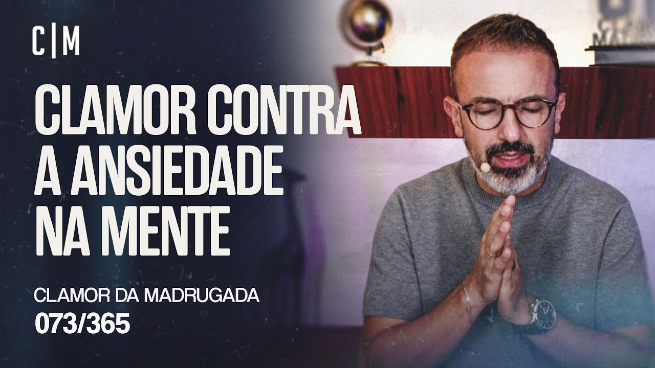 CLAMOR CONTRA A ANSIEDADE NA MENTE | CM