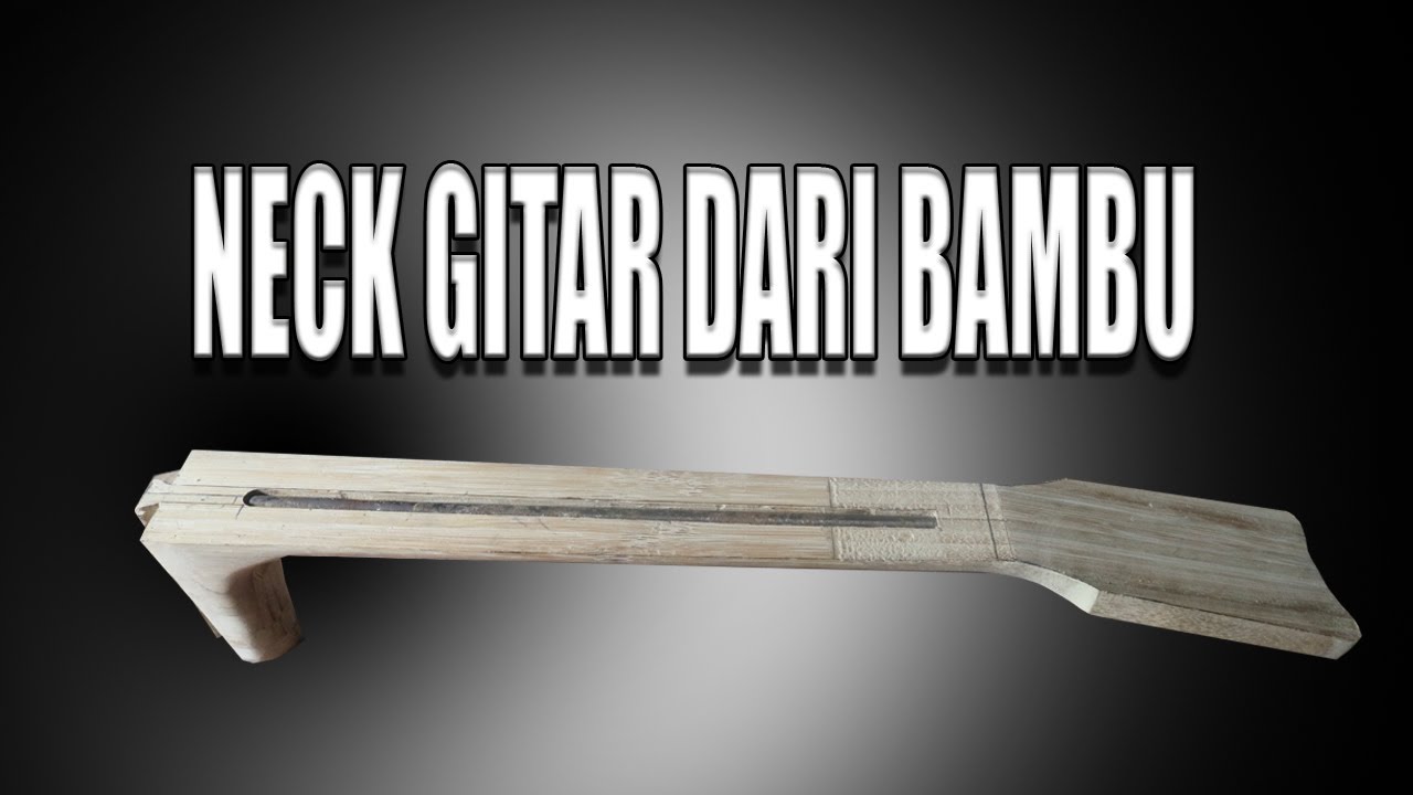 Cara Membuat Neck Gitar Akustik dari Bambu Untuk Skala 65 cm