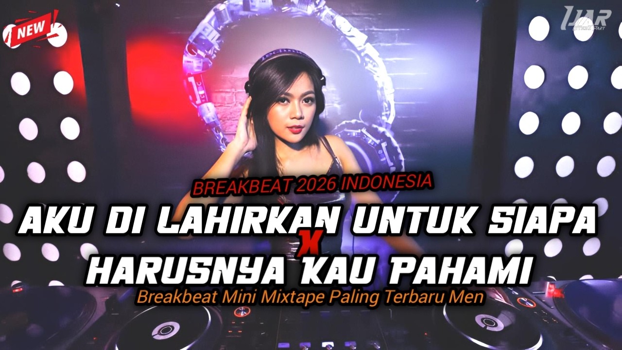 DJ AKU DI LAHIRKAN UNTUK SIAPA x HARUSNYA KAU PAHAMI BREAKBEAT DANGDUT NEW 2026