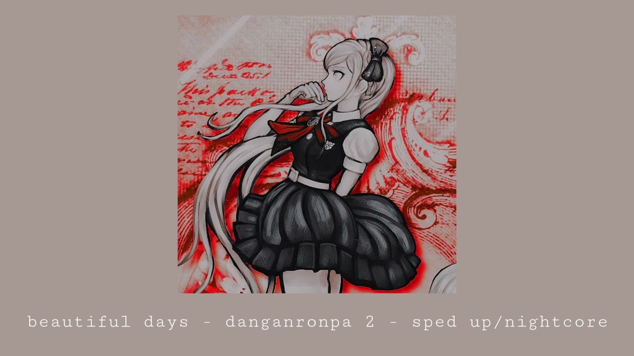 beautiful days - danganronpa 2 - sped up/nightcore