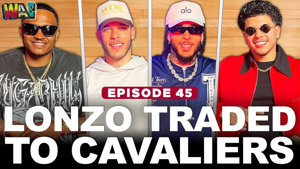 Lonzo Talks Trade to Cavs & Ring Culture Debate | The WAE Show w/ Lonzo Ball Ep. 45