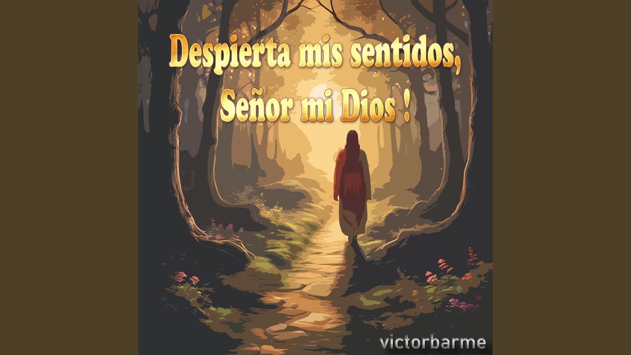 Despierta mis sentidos, Señor mi Dios