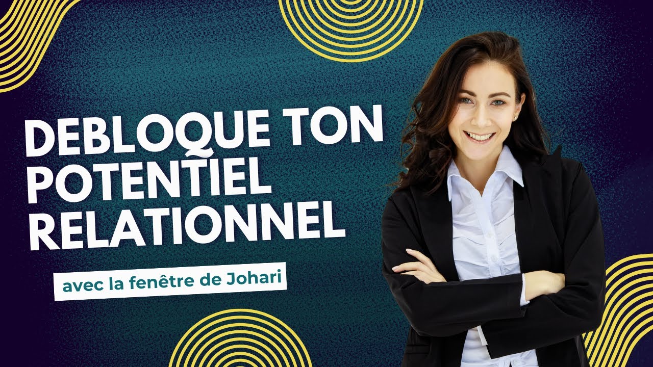Débloque ton potentiel Relationnel avec la fenêtre de Johari