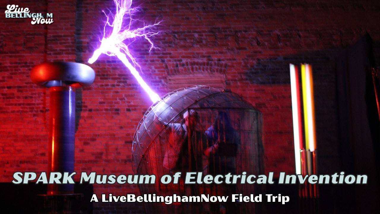 Visiting the SPARK Museum of Electrical Invention | A LiveBellinghamNow Field Trip
