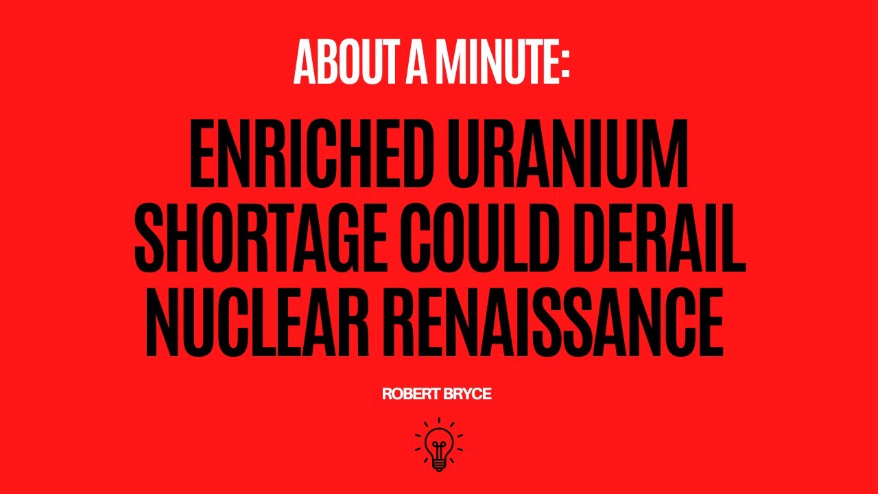 Enriched Uranium Shortage Could Derail Nuclear Renaissance