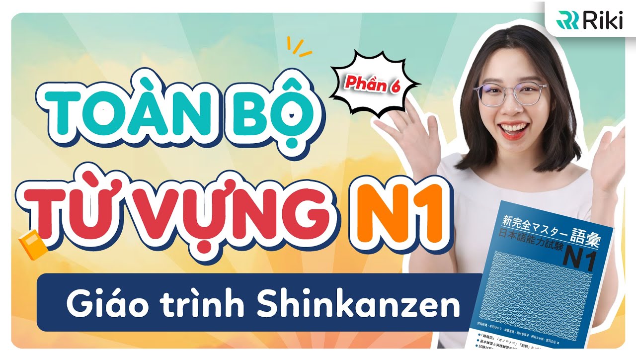 Học hết SÁCH SHINKANZEN TỪ VỰNG N1 bản chi tiết 2025 - Phần 6