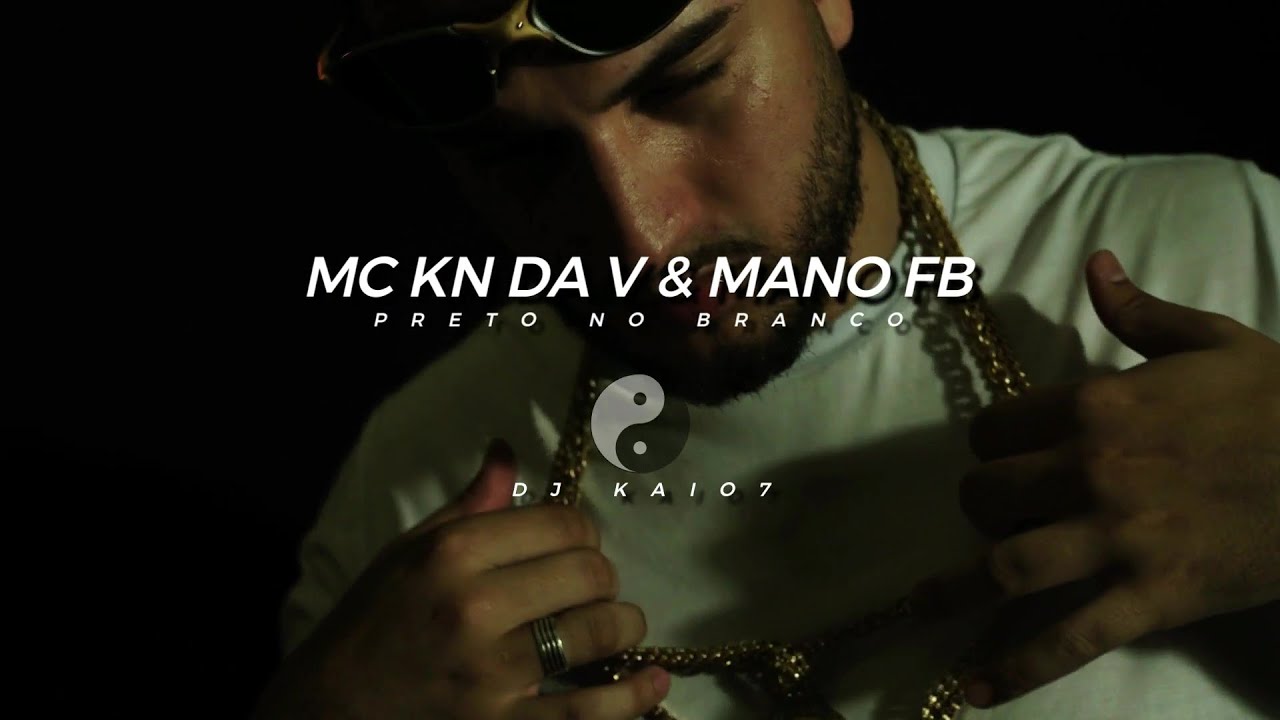 MC KN Da V e Mano FB - Preto No Branco (Clipe Oficial) DJ Kaio7