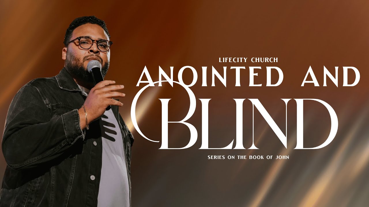 Anointed and Blind | LifeCity Church | Lead Pastor Joseph Daniel