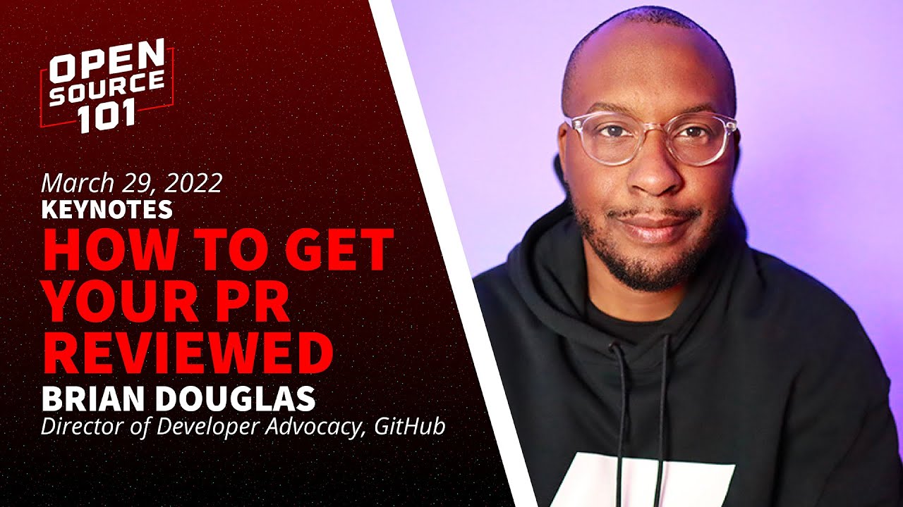 How to get your PR reviewed Speaker: Brian Douglas, Director of Developer Advocacy, GitHub