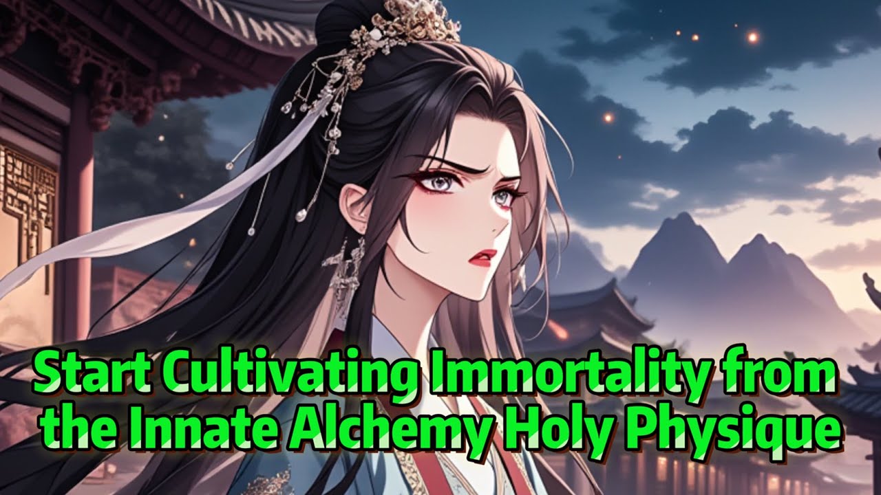 Start Cultivating Immortality from the Innate Alchemy Holy Physique