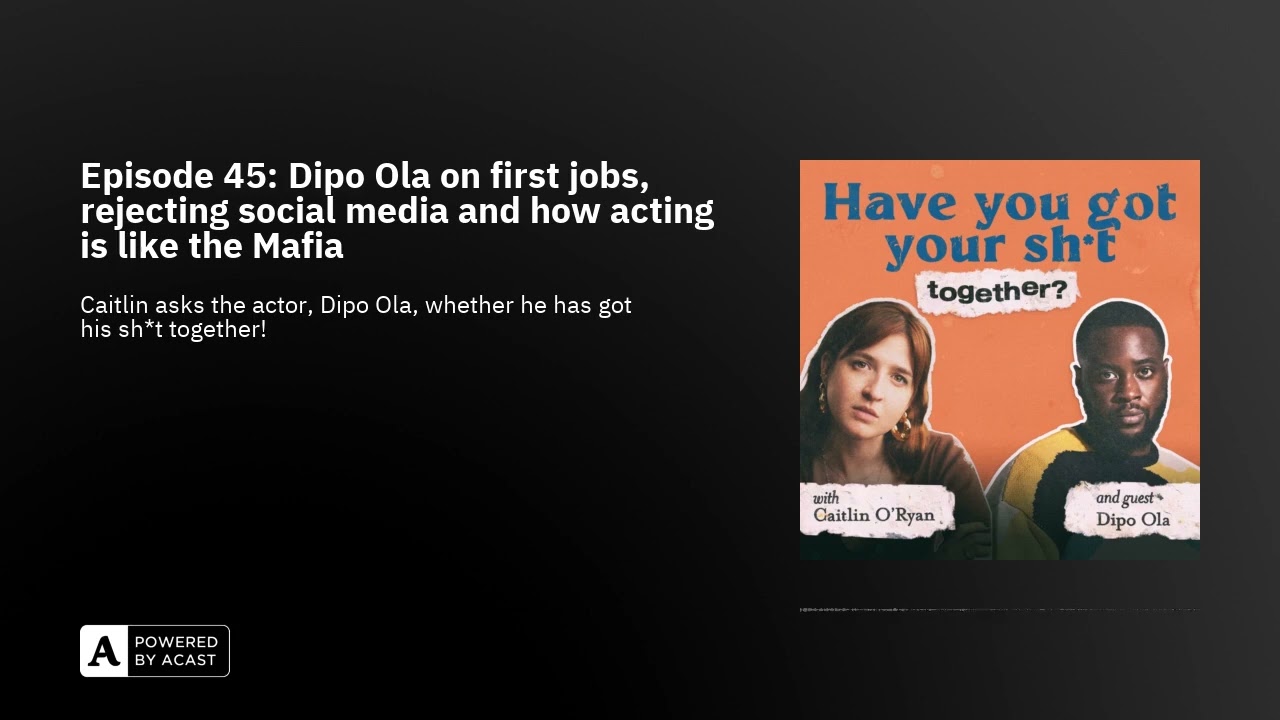 Episode 45: Dipo Ola on first jobs, rejecting social media and how acting is like the Mafia