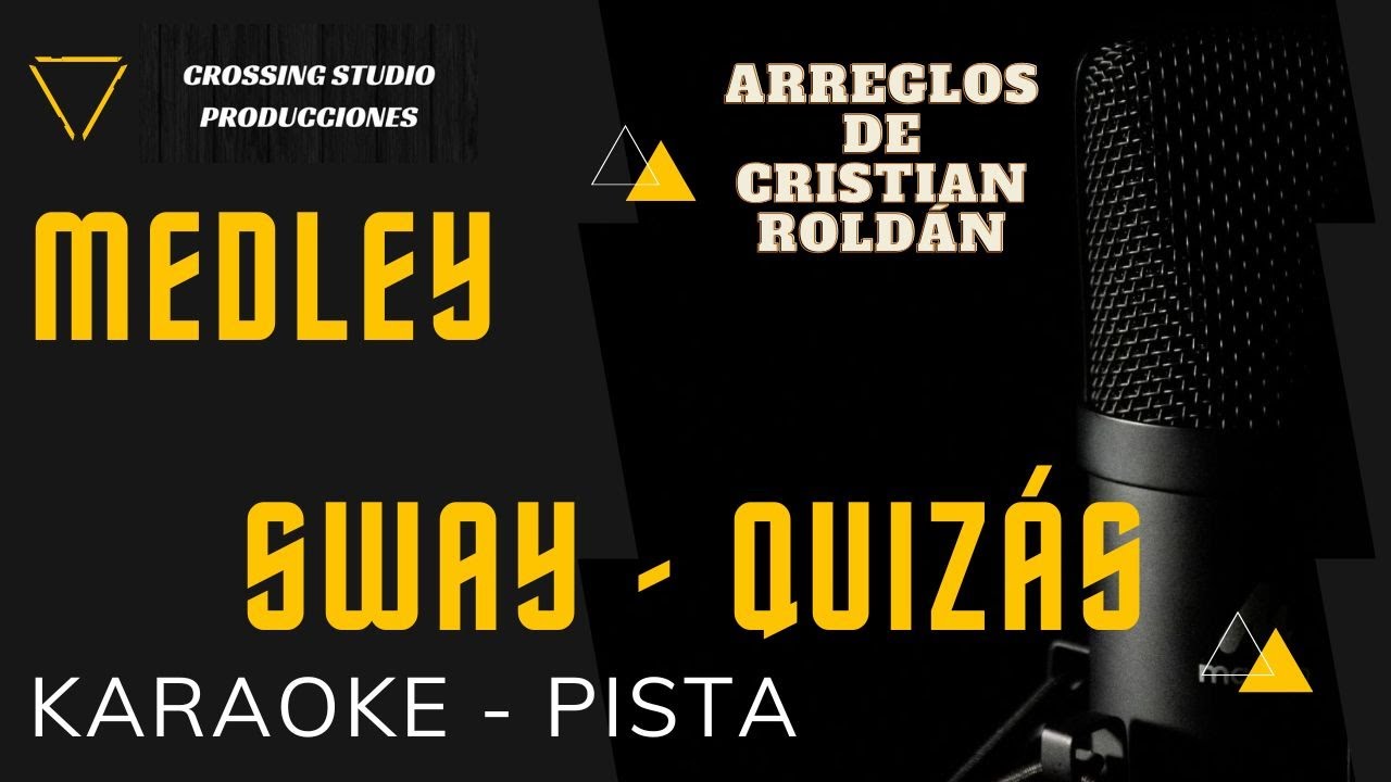 MEDLEY - SWAY / QUIZÁS - Arreglos de Cristian Roldán - KARAOKE - PISTA - CROSSING STUDIO