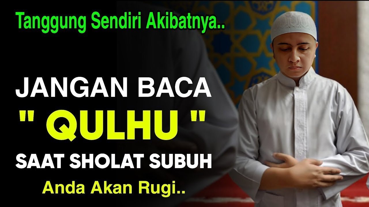 TANGGUNG SENDIRI AKIBATNYA, Jangan Baca Qulhu Saat Solat Subuh Anda Bisa Rugi, Begini Penjelasannya