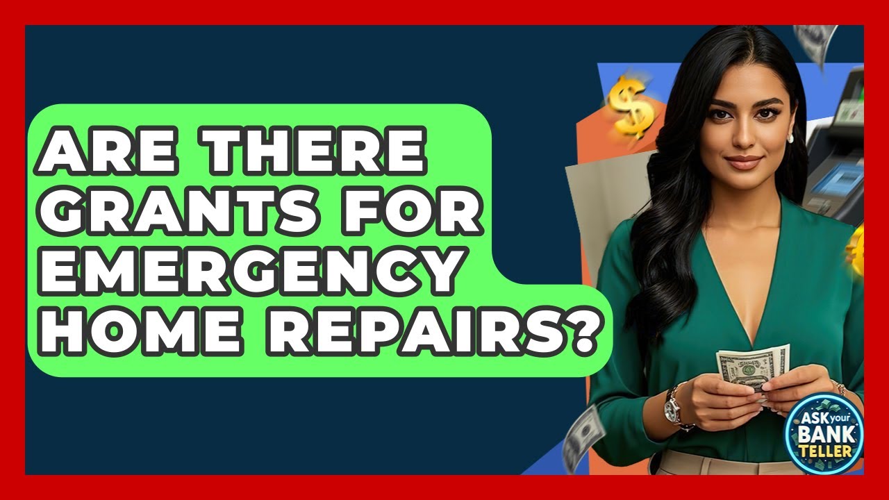 Are There Grants For Emergency Home Repairs? - Ask Your Bank Teller