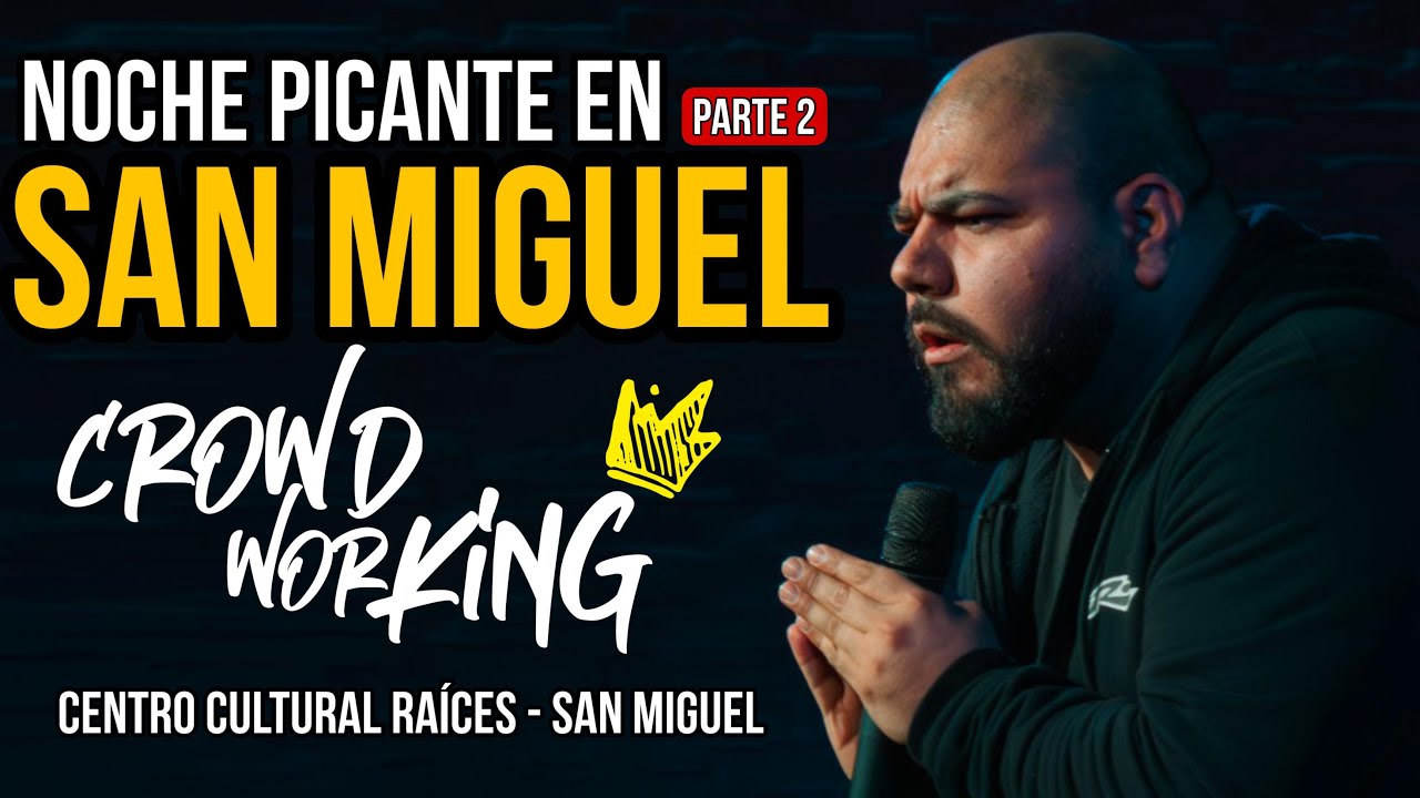 Mati Acuña - NOCHE PICANTE EN SAN MIGUEL - Crowdworking 👑- PARTE 2
