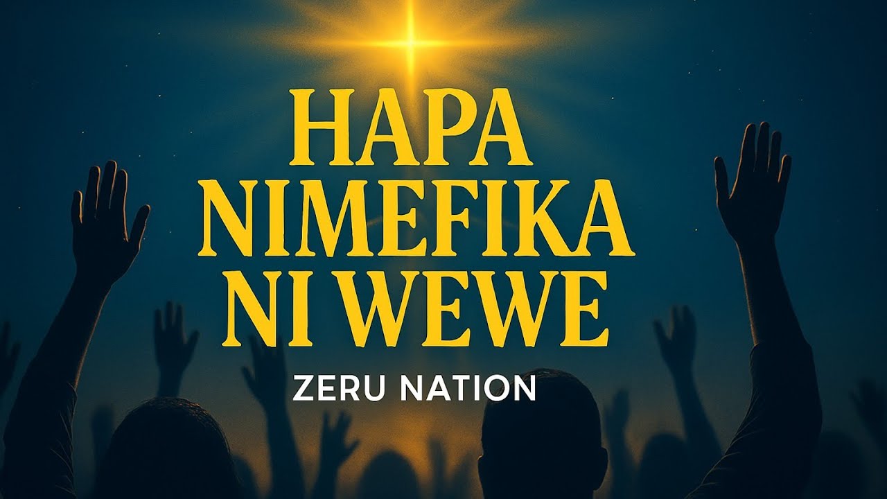  HAPA NIMEFIKA NI WEWE | Zeru Nation Anthem 