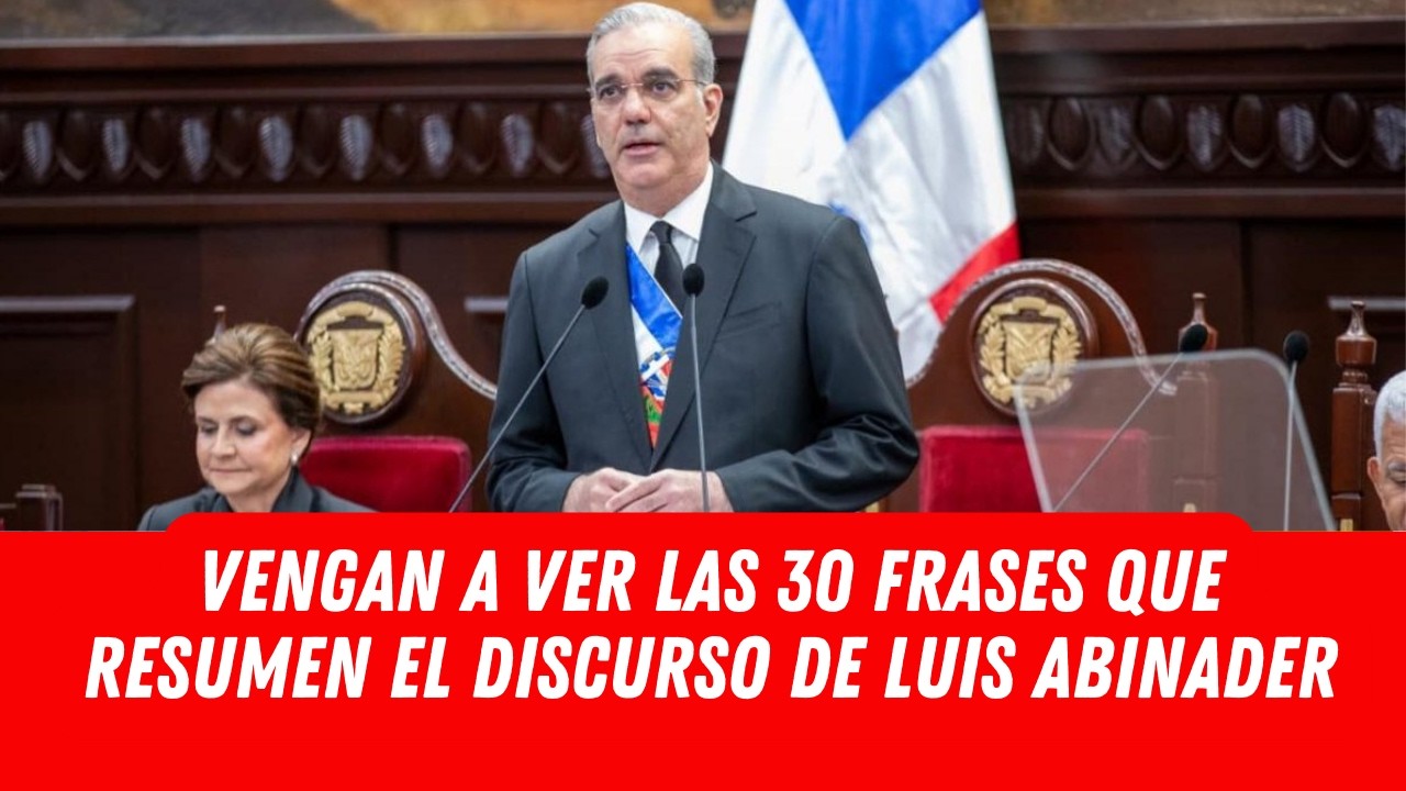 VENGAN A VER LAS 30 FRASES QUE RESUMEN EL DISCURSO DE LUIS ABINADER