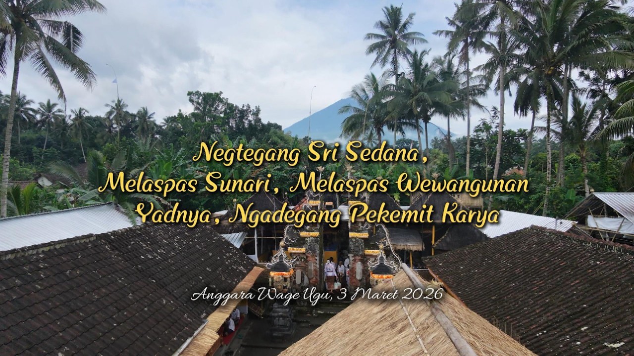Negtegang Sri Sedana, Melaspas Wewangunan, Ngadegang Pekemit Karya | Dadia Selingket | 3 Maret 2026